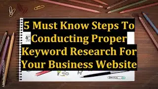 5 Must Know Steps To Conducting Proper Keyword Research For Your Business Website