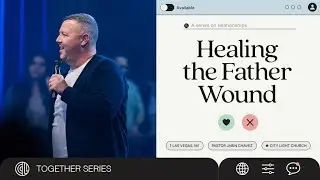 Healing The Father Wound | Jabin Chavez | City Light Church