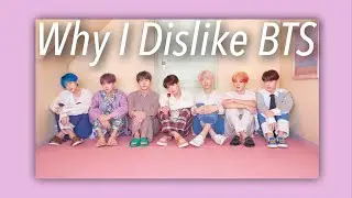Why I Dislike BTS (read desc.)
