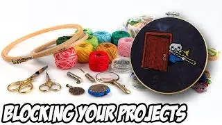 Cross Stitch 101: Blocking your Projects | Embroidery Tutorial
