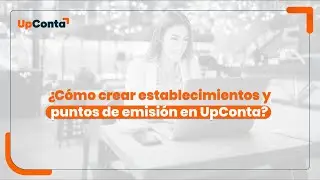 ¿Cómo crear establecimientos y puntos de emisión en el sistema?