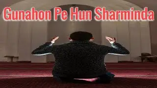 Gunahon Pe Hun Sharminda | Iahi Darguzar Kar De