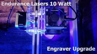 10 Watt Laser Engraver Upgrade (Endurance Lasers)