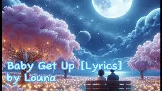Louna - Baby Get Up [Lyrics] | Chill Song | Morning Routine