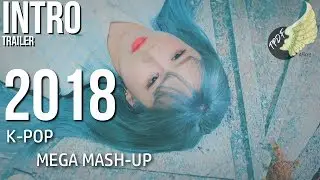 [MASHUP] INTRO to the 2018 K-POP MEGA MASH-UP: TRAILER | TPDF