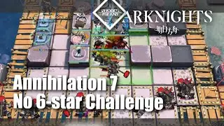 Annihilation 7 : No 6-Star Operator Challenge Auto-Deploy Friendly [ Arknights ]
