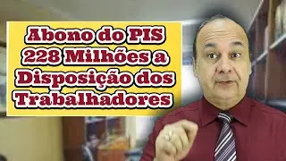 Abono do PIS 228 Milhões a Disposição dos Trabalhadores