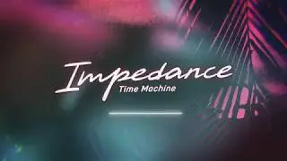 Impedance - Time Machine (Audio)