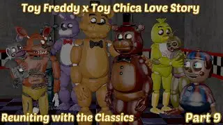 Toy Freddy x Toy Chica Love Story (Part 9) - Reuniting with the Classics