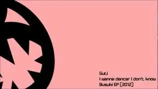 Guti - I wanna dancer I don't know (HQ Original Mix)