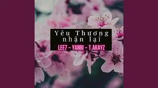 Yêu Thương Nhận Lại (feat. YANBI & T-AKAYZ)
