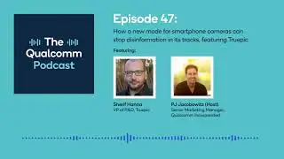 Qualcomm Podcast: Truepic's verification platform helps stop disinformation in its tracks
