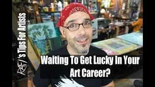 Wait To Get Lucky In An Art Career? - Tips For Artists