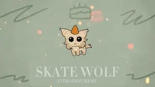 Skate Wolf | Animation Meme (HAPPY BIRTHDAY OLI!!!!)