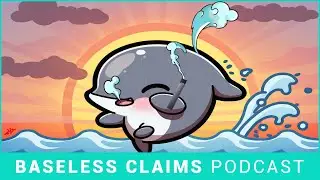 Locking Lips with a Blow Hole | Baseless Claims Podcast Ep. 186