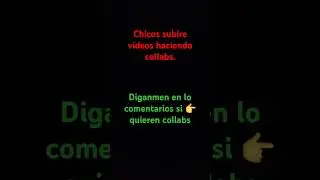 chicos haré videos haciendo collabs 👍