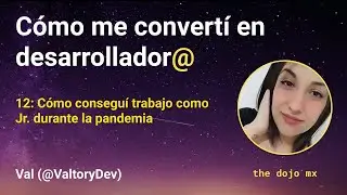 12: Consiguiendo trabajo en como Jr en la pandemia | Valeria (@ValtoryDev)