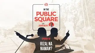 In The Public Square with John Nery: Rizal na naman?