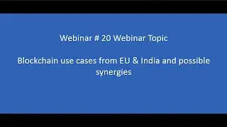 Webinar 20# Blockchain use cases from EU & India and possible synergies