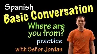 Basic Conversation in Spanish - Where are you from - Practice