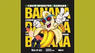 CHOW MINISTER - BANANA