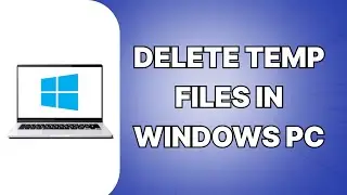 How To Delete Temp Files In Windows (SIMPLE)