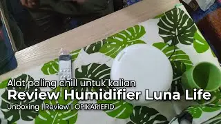 Alat paling chill untuk kalian - Review Humidifier Luna Life | OPIKARIEFID