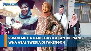 Sosok Mutia Gadis Gayo Akan Dipinang WNA Asal Swedia di Takengon