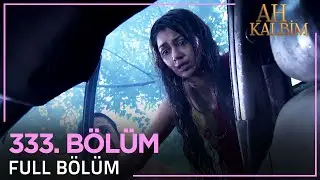 Ah Kalbim 333. Bölüm