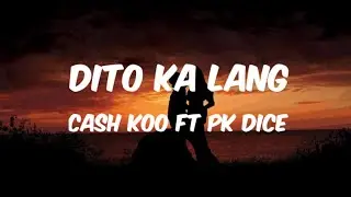 Dito ka lang - Cash koo ft. Pk Dice ( Lyrics )