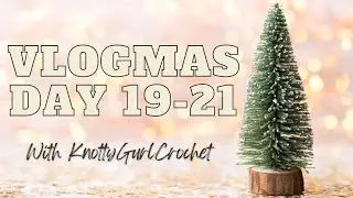 Vlogmas Day 19-21