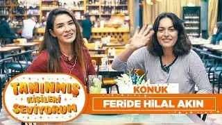 Tanınmış Kişileri Seviyorum | Feride Hilal Akın (7. Bölüm)