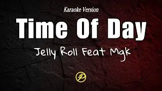 Jelly Roll - Time Of Day ( Feat mgk ) - Karaoke Instrumental Lyrics