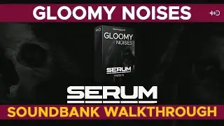 Dark Ambient Xfer serum  presets - Gloomy Noises -  Soundbank Walkthrough