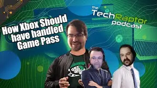 How Xbox Should Have Broken The News About Game Pass | TechRaptor Podcast Episode 124