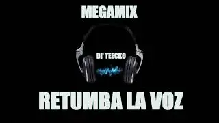RETUMBA LA VOZ - MEGAMIX - Dj' Teecko