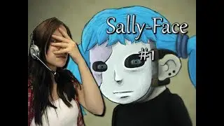 ♦ Sally Face ♦ Часть#1 ♦ приятно познакомиться, Салли-кромсали ~