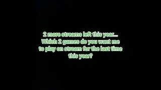 2 streams left | Which games should I do?