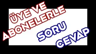 ÜYE VE ABONELERLE SORU CEVAP