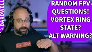 When Is A New Bardwell Series Coming? Vortex Ring State in Drones? Random FPV Questions!