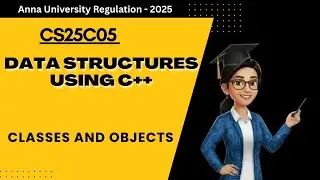 Classes and Objects in Data Structures using C++ | CS25C05 | Anna University Regulation 2025 .