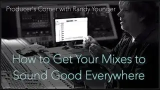 How to Get Your Mixes to Sound Good Everywhere