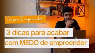 COMO PERDER O MEDO DE EMPREENDER | Tiago Oliveira
