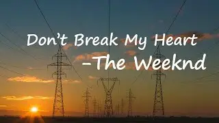 The Weeknd - Don't Break My Heart Lyrics