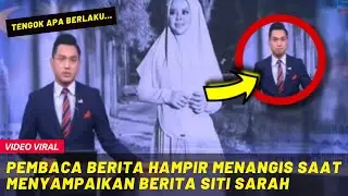 “MENGALIR AIRMATA..” PEMBACA BERITA HAMPIR MENANGIS SAAT MENYAMPAIKAN BERITA SITI SARAH..