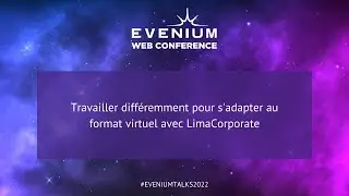 Evenium Talks | Travailler différemment pour s'adapter au virtuel avec LimaCorporate | Juin 2022
