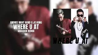 Andree Right Hand x JC Hưng | WHERE U AT (SissEden Remix)