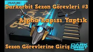 Darkorbit Sezon Görevlerini Yapıyoruz #3 / Alpha Kapısı Yapımı 