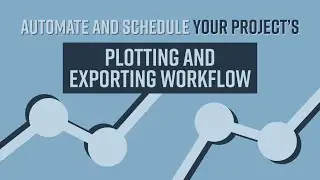 Automate and Schedule Your Project's Plotting and Exporting Workflow