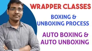 WRAPPER CLASSES || BOXING PROCESS || UNBOXING PROCESS || AUTO BOXING PROCESS|| AUTO UNBOXING PROCESS